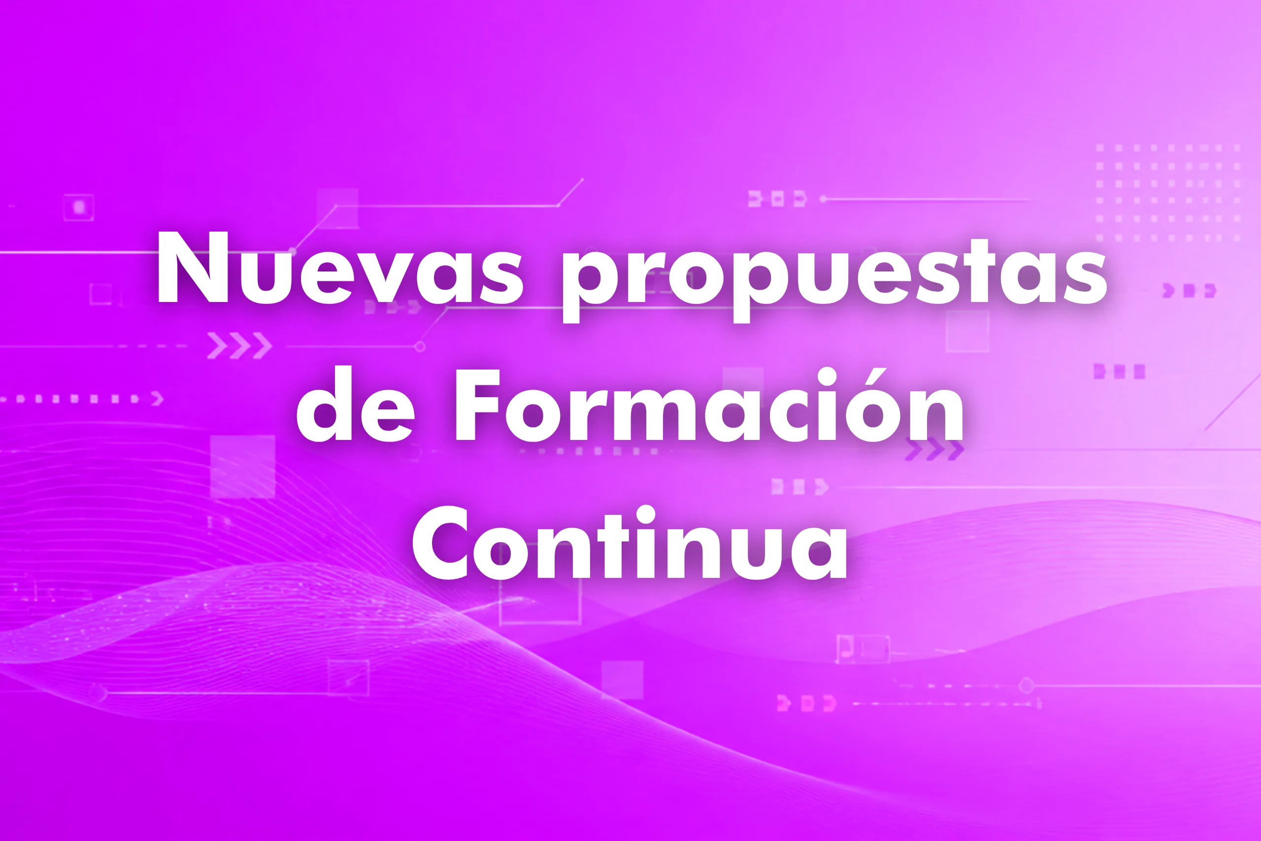 Texto grande en español: 'Nuevas propuestas de Formación Continua' sobre fondo púrpura con diseño tecnológico.